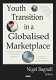 Youth transition in a globalized marketplace /