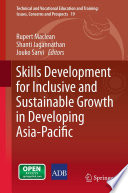 Skills Development for Inclusive and Sustainable Growth in Developing Asia-Pacific /