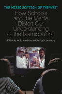 The miseducation of the West : how schools and the media distort our understanding of the Islamic world /