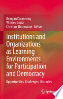 Institutions and Organizations as Learning Environments for Participation and Democracy : Opportunities, Challenges, Obstacles /