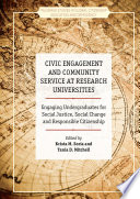 Civic engagement and community service at research universities : engaging undergraduates for social justice, social change and responsible citizenship /