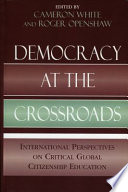 Democracy at the crossroads : international perspectives on critical global citizenship education /