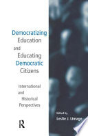 Democratizing education and educating democratic citizens : international and historical perspectives /
