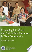 Expanding ESL, civics, and citizenship education in your community : a start-up guide.