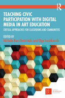 Teaching civic participation with digital media in art education : critical approaches for classrooms and communities /