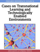 Cases on transnational learning and technologically enabled environments /