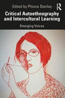 Critical autoethnography and intercultural learning : emerging voices /