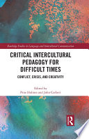 Critical intercultural pedagogy for difficult times : conflict, crisis, and creativity /