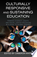 Culturally responsive and sustaining education : framing diversity, equity, and social justice education in a local to global context /