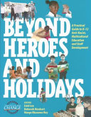 Beyond heroes and holidays : a practical guide to K-12 anti-racist, multicultural education and staff development /