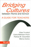 Bridging cultures between home and school : a guide for teachers : with a special focus on immigrant Latino families /