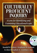 Culturally proficient inquiry : a lens for identifying and examining educational gaps /