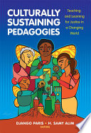 Culturally sustaining pedagogies : teaching and learning for justice in a changing world /