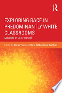 Exploring race in predominantly white classrooms : scholars of color reflect /