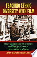 Teaching ethnic diversity with film : essays and resources for educators in history, social studies, literature and film studies /