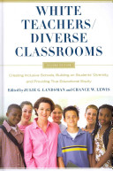 White teachers/diverse classrooms : creating inclusive schools, building on students' diversity, and providing true educational equity /