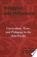 Struggles over difference : curriculum, texts, and pedagogy in the Asia-Pacific /