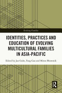 Identities, practices and education of evolving multicultural families in Asia-Pacific /