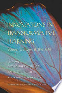 Innovations in transformative learning : space, culture, & the arts /