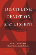 Discipline, devotion, and dissent : Jewish, Catholic, and Islamic schooling in Canada /