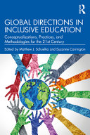 Global directions in inclusive education : conceptualizations, practices, and methodologies for the 21st century /