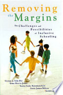 Removing the margins : the challenges and possibilities of inclusive schooling /