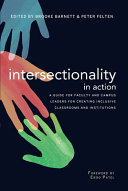 Intersectionality in action : a guide for faculty and campus leaders for creating inclusive classrooms and institutions  /
