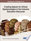 Handbook of research on creating spaces for African epistemologies in the inclusive education discourse /