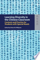 Learning diversity in the Chinese classroom : contexts and practice for students with special needs /