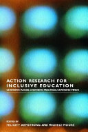 Action research for inclusive education : changing places, changing practice, changing minds /