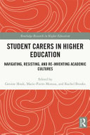 Student carers in higher education : navigating, resisting and re-inventing academic cultures /