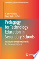 Pedagogy for Technology Education in Secondary Schools : Research Informed Perspectives for Classroom Teachers /