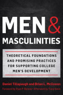 Men and masculinities : theoretical foundations and promising practices for supporting college mens development /
