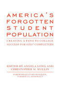 America's forgotten student population : creating a path to college success for GED completers /