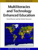 Multiliteracies and technology enhanced education : social practice and the global classroom /