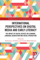 International perspectives on digital media and early literacy : the impact of digital devices on learning, language acquisition and social interaction /