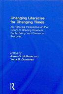 Changing literacies for changing times : an historical perspective on the future of reading research, public policy, and classroom practices /