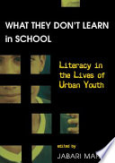 What they don't learn in school : literacy in the lives of urban youth /