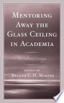 Mentoring away the glass ceiling in academia : a cultured critique /