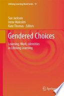 Gendered choices : learning, work, identities in lifelong learning /