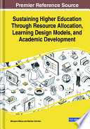 Sustaining higher education through resource allocation, learning design models, and academic development /