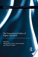 The transnational politics of higher education : contesting the global/transforming the local /
