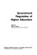 Government regulation of higher education /