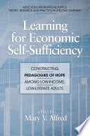 Learning for economic self sufficiency : constructing pedagogies of hope among low-income, low-literate adults /