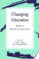 Changing education : women as radicals and conservators /