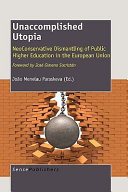 Unaccomplished utopia : neoconservative dismantling of public higher education in the European Union /