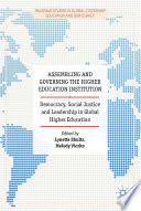 Assembling and governing the higher education institution : democracy, social justice and leadership in global higher education /