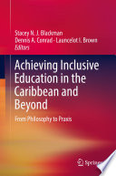 Achieving Inclusive Education in the Caribbean and Beyond : From Philosophy to Praxis /