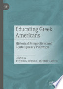 Educating Greek Americans : Historical Perspectives and Contemporary Pathways /