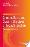 Gender, Race, and Class in the Lives of Today's Teachers : Educators at Intersections /